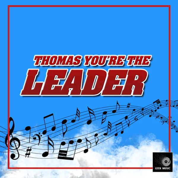 Thomas, You're The Leader (Cover Version) — Geek Music