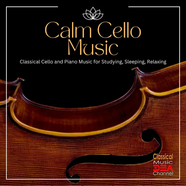Vocalise, Op. 34, No. 14 (New Cello Version) — Cello Music DEA Channel, Classical Music DEA Channel & Relaxing Classical Music Academy