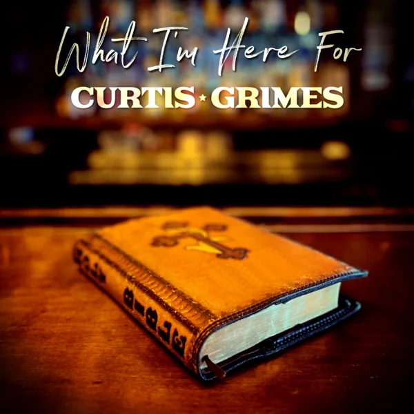 What I'm Here For — Curtis Grimes