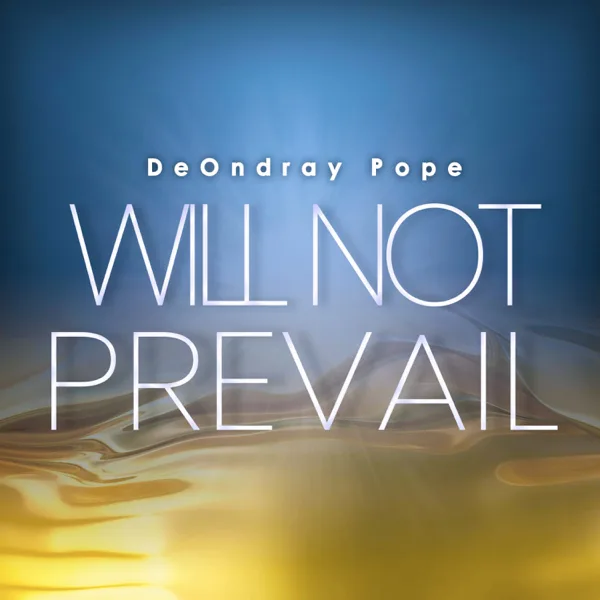 Will Not Prevail — DeOndray K. Pope