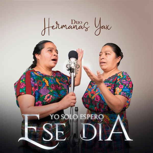 Yo Solo Espero Ese Día — Duo Hermanas Yax