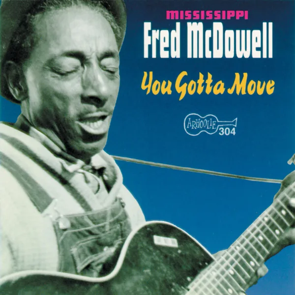 You Gotta Move — Mississippi Fred McDowell