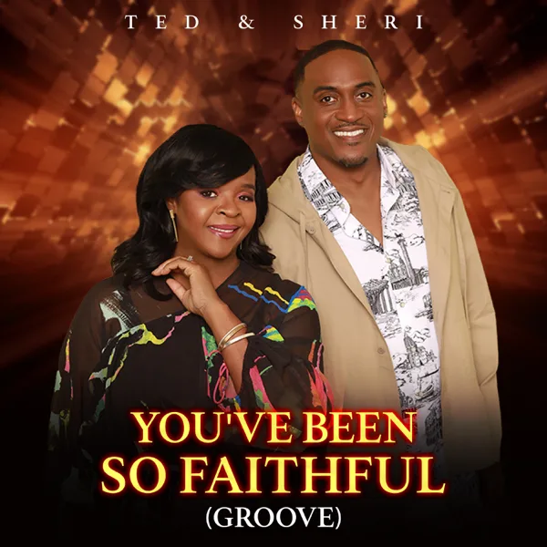 You’ve Been so Faithful (Groove) — Ted & Sheri